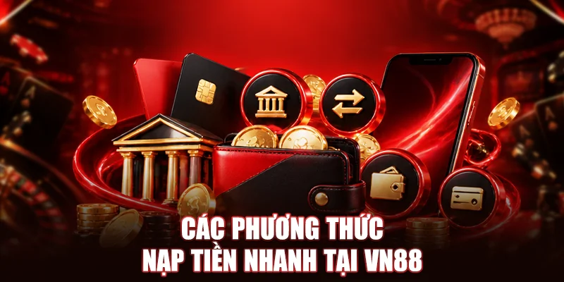 Các phương thức nạp tiền nhanh tại VN88