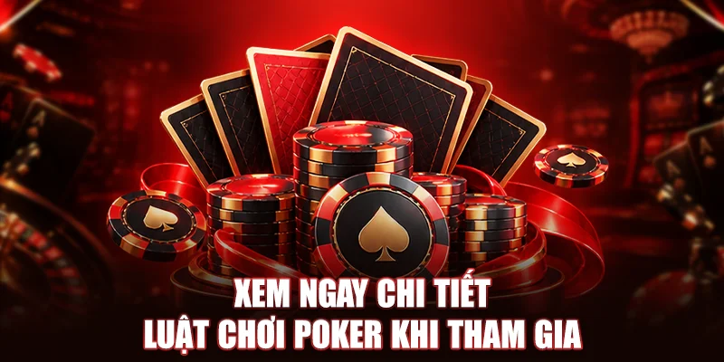 Xem ngay chi tiết luật chơi Poker khi tham gia 